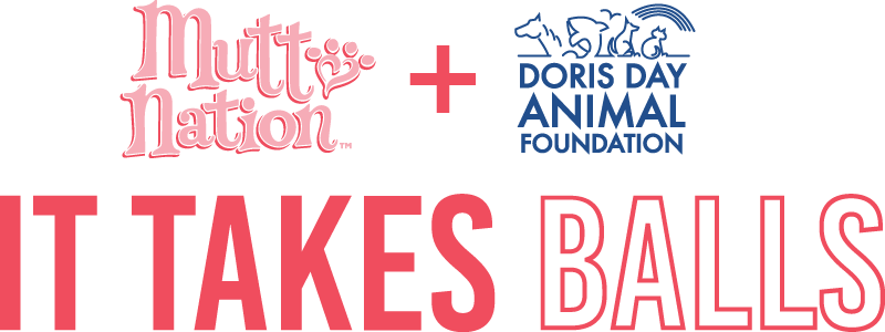MuttNation in partnership with the Doris Day Animal Foundation: It Takes Balls